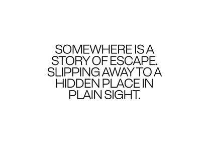 Somewhere is a story of escape. Slipping away to a hidden place in plain sight. 