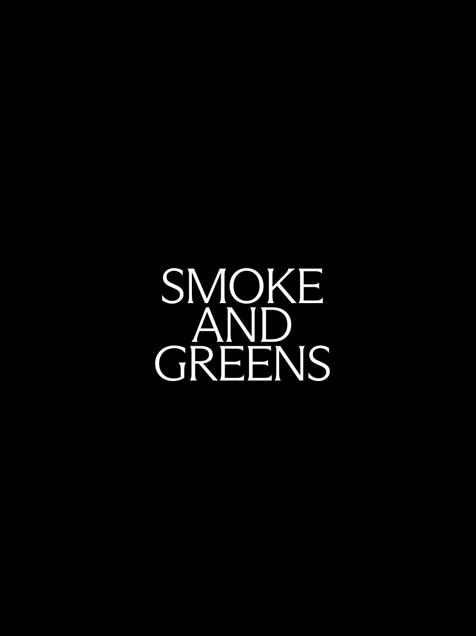 White serif text reading 'SMOKE AND GREENS' centered on a solid black background.