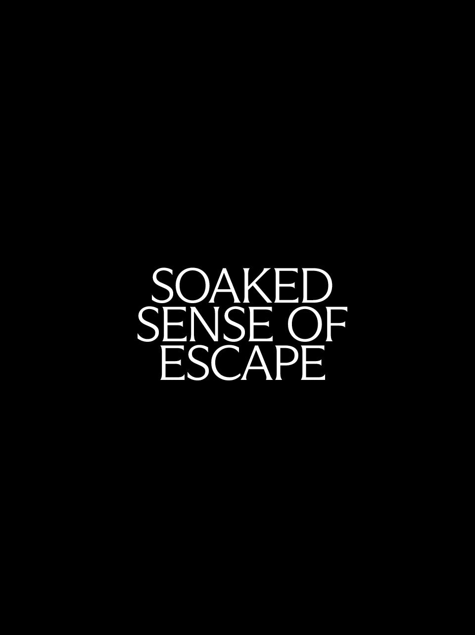 The text 'SOAKED SENSE OF ESCAPE' in white serif lettering centered on a solid black background.